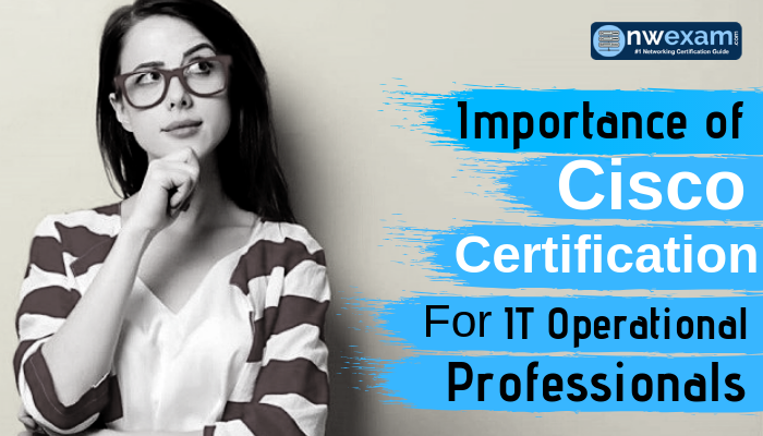 Master IT Operations With Cisco Certification | NWExam